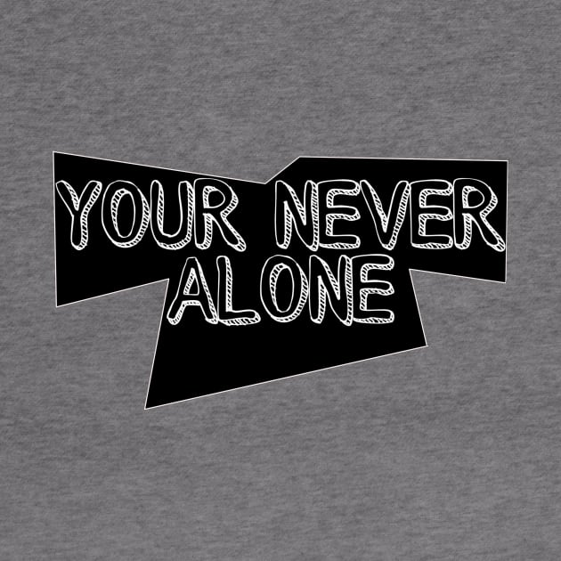 Your never alone by Art by Eric William.s